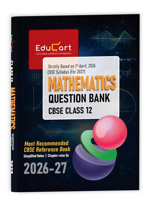 Educart CBSE Class 12 Mathematics Question Bank 2026-27 (Strictly Based on Latest Syllabus for 2027 Exam)