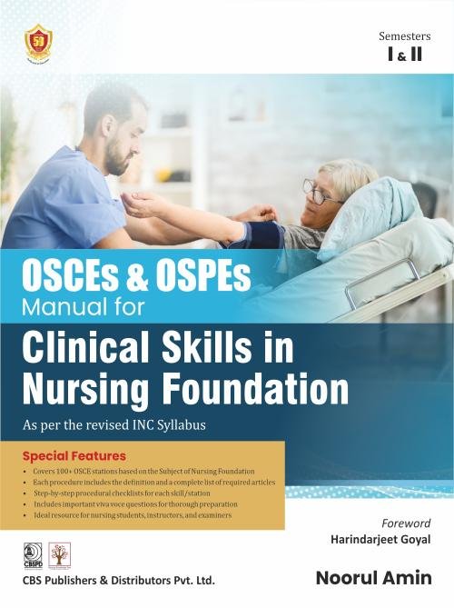 OSCEs & OSPEs Manual for Clinical Skills in Nursing Foundation As per the revised INC Syllabus