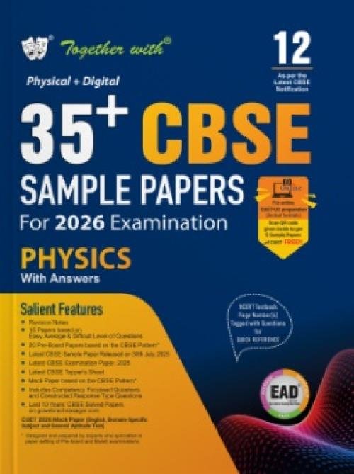 Together with 35+ CBSE Sample Papers Class 12 Physics for 2026 Board Exam | EAD series in Physical + Digital edition includes Solved & unsolved Papers with CBQs & Topper’s Answer Sheet