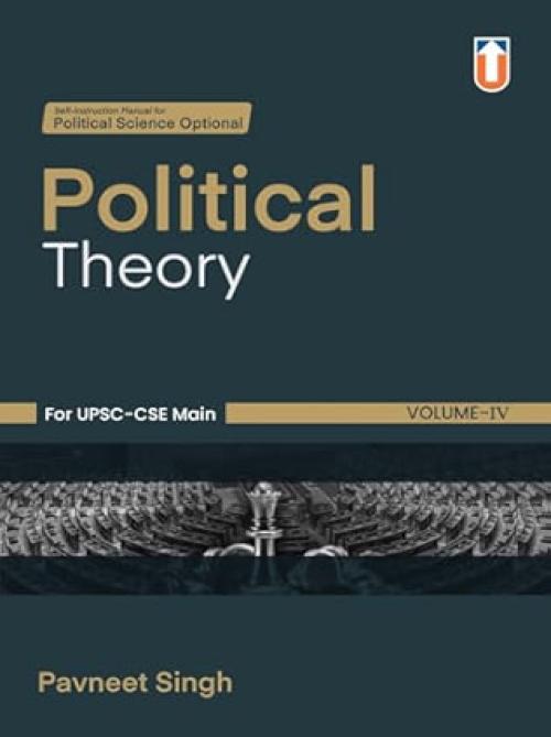 Unique Political Theory Self-Instruction Manual for UPSC-CSE Main, Volume IV by Pavneet Singh