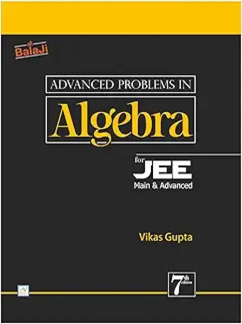 Advanced Problems in Algebra for JEE Main & Advanced (Vikas Gupta) at Ashirwad Publication