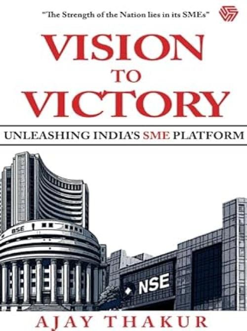 Vision To Victory | Unleashing India’s SME Platform | Ajay Thakur | Invincible