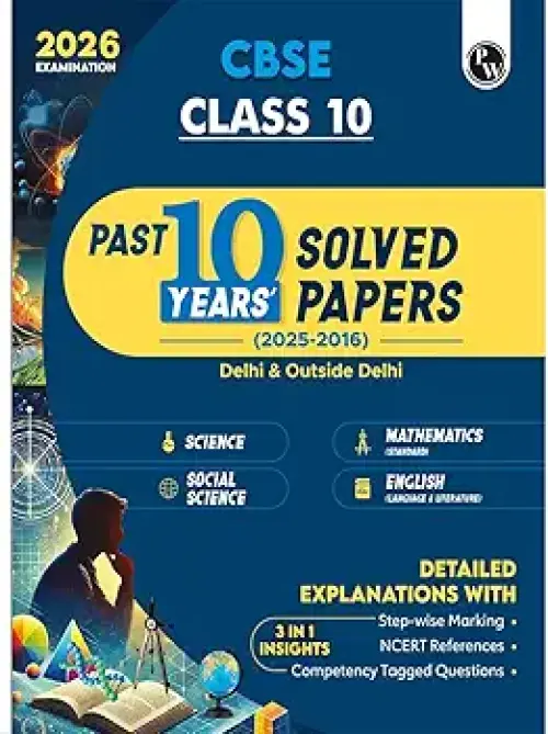 PW CBSE Class 10 PYQs - Past 10 Years Solved Papers Delhi & Outside Delhi Science, Mathematics, Social Science, English