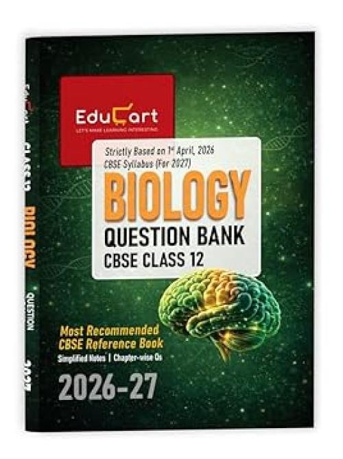 Educart CBSE Class 12 Biology Question Bank 2026-27 (Strictly Based on Latest Syllabus for 2027 Exam)