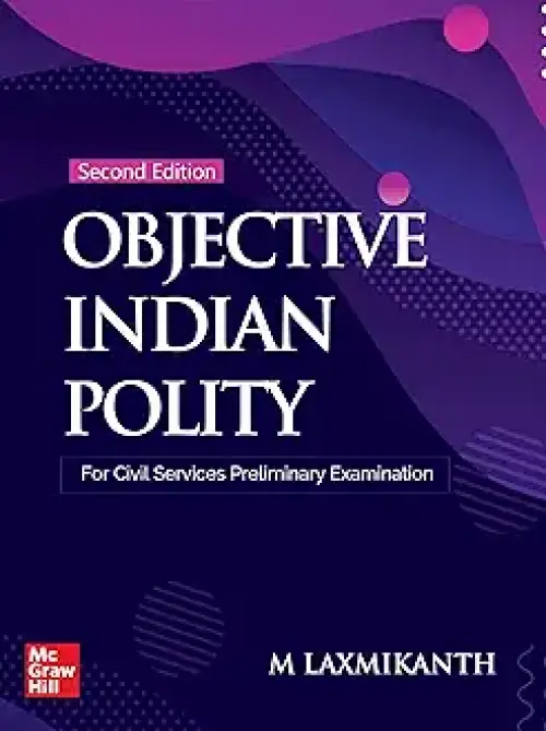 Objective Indian Polity  by M Laxmikanth for UPSC CSE 2025 | 2nd edition (latest) with 13 new chapters | Civil Services Prelims Exam | State PSCs exams/ PCS exams | 1650 questions covering the entire syllabus and 10 Model Test Papers