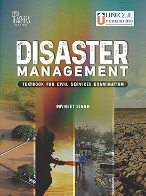 Unique DISASTER MANAGEMENT FOR CIVIL SERVICES EXAMINATION , UPSC CIVIL SERICES & PRELIMS, EXAM PREPRATION