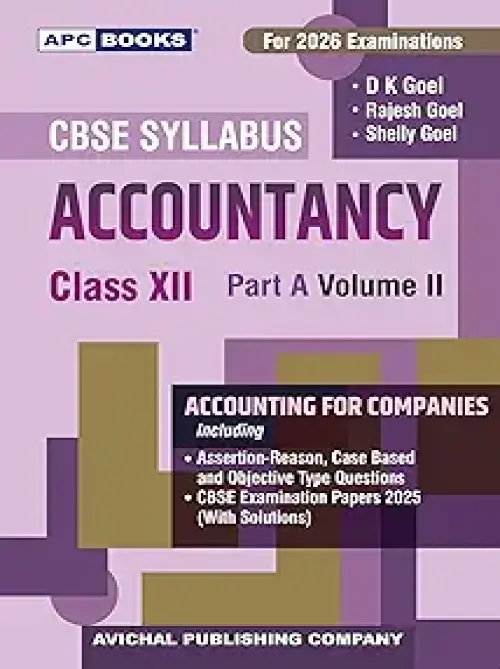 APC Books CBSE Accountancy Class 12 Part A Accounting for Companies Volume II, For 2026 Examinations, By D K Goel, Rajesh Goel, Shelly Goel