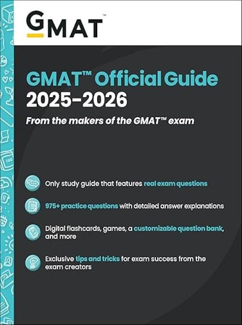 GMAT Official Guide 2025-2026: From the Makers of the GMAT Exam; Only Study Guide that Features Real Exam Questions; 975+ Practice Questions with ... Exclusive Tips and Trips for Exam Success