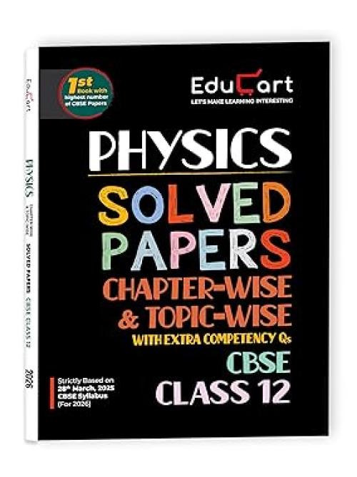 Educart CBSE Class 12 Physics Chapter-Wise Solved Papers 2025-26 on new Syllabus 2026