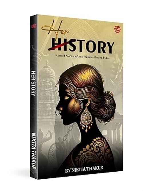 Her History | Untold Stories of how Women Shaped India | Nikita Thakur
