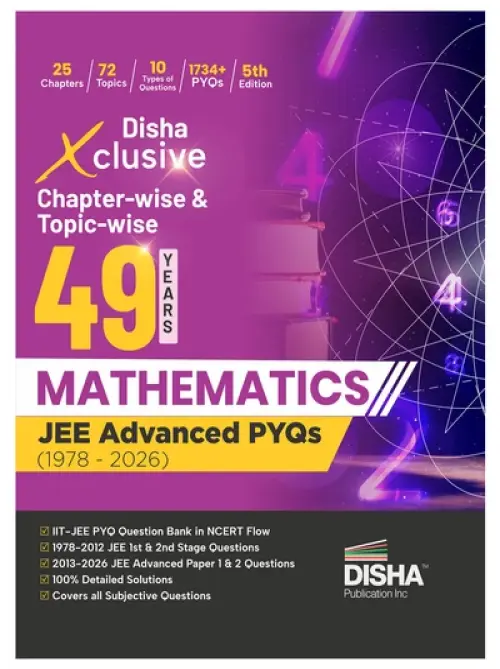 Disha Xclusive Chapter-wise & Topic-wise 49 Year MATHEMATICS JEE Advanced PYQs (1978 - 2026) 5th Edition | Previous Year Solved Papers Question Bank in NCERT Flow | JEE Advanced PYQ Book for JEE 2027