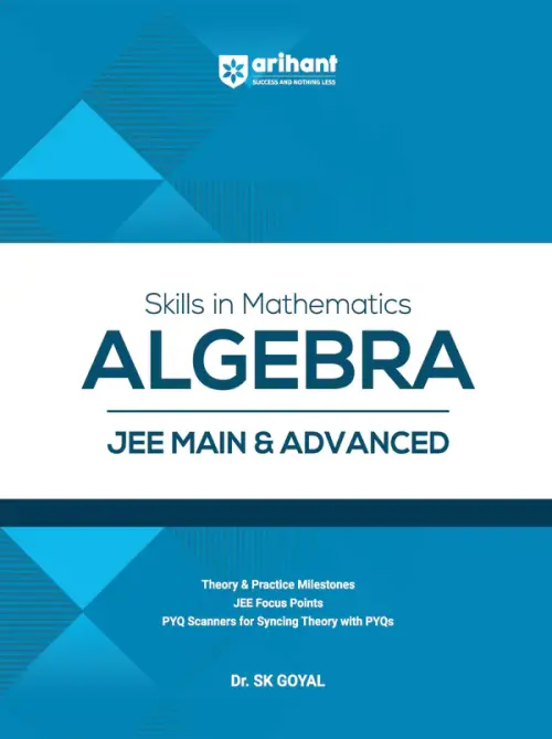 Skills in Mathematics Algebra for JEE Main & Advanced 2027 | Theory, Practice Milestones & PYQ Scanners | Ideal for IIT JEE Aspirants by Dr. SK Goyal