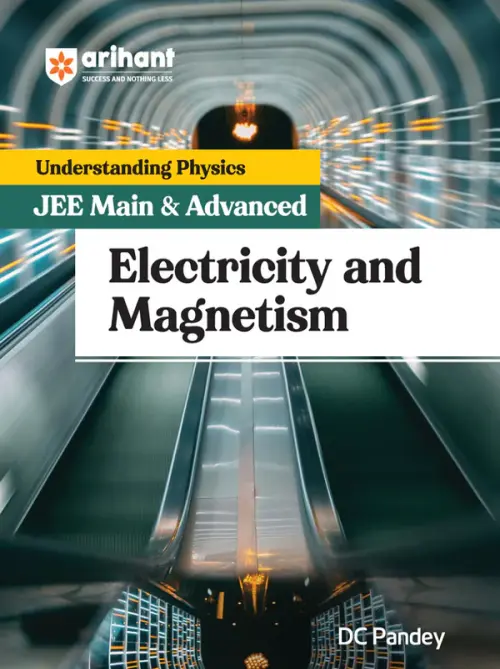 Understanding Physics for JEE Main and Advanced Electricity and Magnetism
