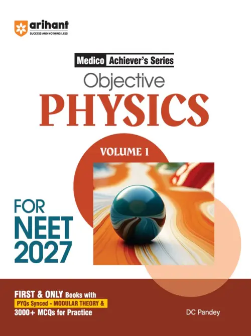 Objective Physics Volume 1 for NEET 2027 | Medico Achiever’s Series | 3000+ MCQs with PYQs Synced Modular Theory | Fully Revised NEET Preparation Book by DC Pandey