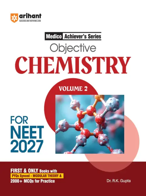 Objective Chemistry Volume 2 for NEET 2027 | Medico Achiever’s Series | 2000+ MCQs with PYQs Synced Modular Theory | Fully Revised NEET Preparation Book by Dr. R.k Gupta & Pooja Yadav