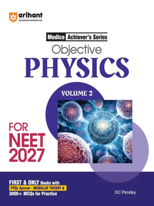 Objective Physics Volume 2 for NEET 2027 | Medico Achiever’s Series | 3000+ MCQs with PYQs Synced Modular Theory | Fully Revised NEET Preparation Book by DC Pandey