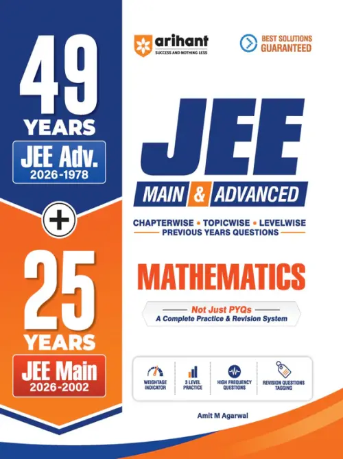 Arihant 49 Years JEE Advanced (1978 - 2026) & 25 Year JEE Main (2002 - 2026) | MATHEMATICS Chapterwise, Topicwise & Levelwise PYQs Question Bank | Weightage Indicator, 3-Level Practice, High Frequency Questions & Revision Question Tagging
