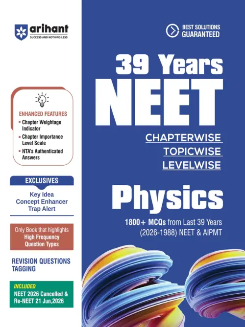 Arihant NEET Physics 2027 | 39 Years' Chapterwise, Topicwise & Levelwise PYQs (2026–1988) | 1800+ NEET & AIPMT Previous Year Questions with NTA Authenticated Solutions, Key Ideas & Re-NEET 2026 Paper