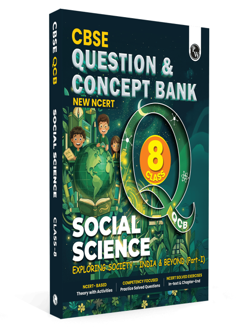 PW Concept & Question Bank Class 8 New NCERT Social Science (Exploring Society: India & Beyond) Part 1 For 2026 Exams | NCERT Based Theory, Diagrams & Activities with Competency Based Question Bank
