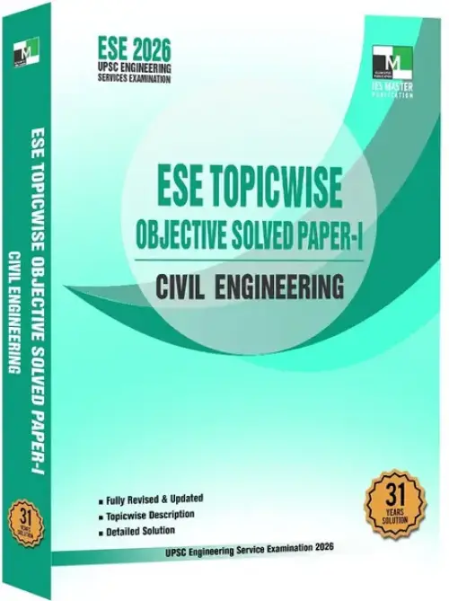 ESE 2026 Prelims – Civil Engineering Topicwise Objective Solved Paper-01 UPSC Engineering Services Examination Detailed Explanations with Conceptual Clarity Updated PYQs with Chapter wise and Topicwise Analysis 31 Years Solution (1985-2025)