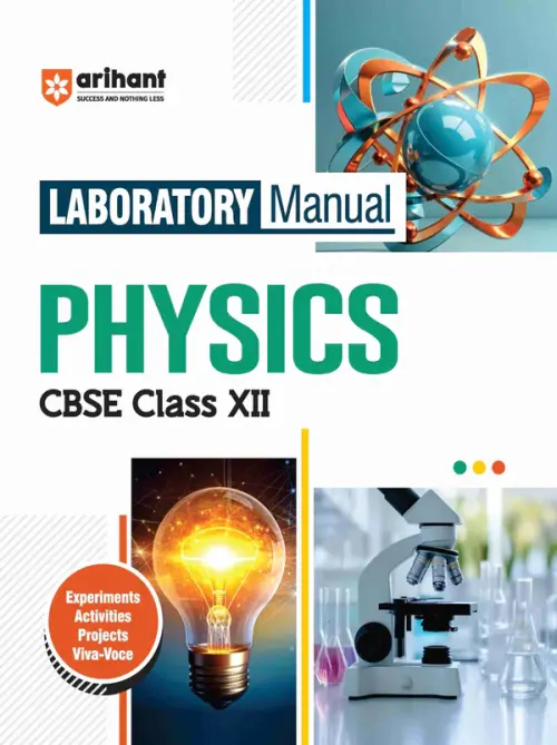 Arihant Laboratory Manual Physics for CBSE Class XII (12th) | Complete Practical Book with Experiments, Viva Voce Questions & Answers | NCERT Compliant Lab Book
