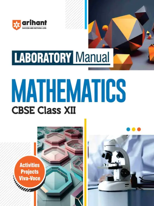 Arihant Laboratory Manual Mathematics for CBSE Class XII (12th) | Complete Practical Book with Experiments, Viva Voce Questions & Answers | NCERT Compliant Lab Book