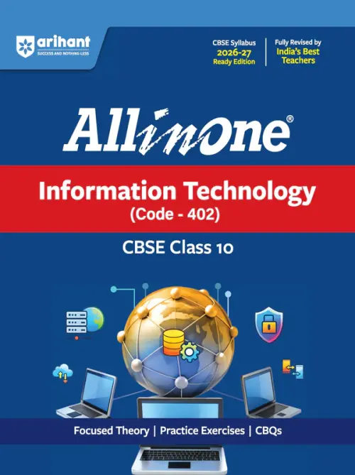 All in One Information Technology (402) Class 10 for CBSE Exam 2026-27 | NCERT Based Complete Theory, Practice Exercises, CBQs, A-R, Sample Papers & Mind Maps | Revised Edition as per Latest Syllabus