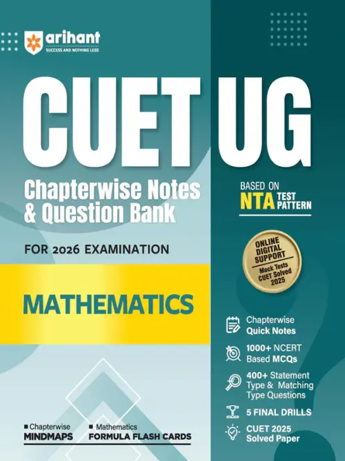 Arihant CUET UG Mathematics Chapterwise Notes & Question Bank Based on NTA Pattern 1000+ NCERT MCQs, Assertion Reason & Case-Based Questions