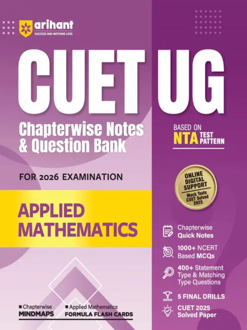 Arihant CUET UG Applied Mathematics Chapterwise Notes & Question Bank Based on NTA Pattern 1000+ NCERT MCQs, Assertion Reason & Case-Based Questions
