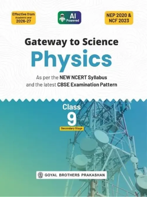 Gateway to Science Physics for CBSE Class 9th | As per the New NCERT Syllabus and the Latest CBSE Examination Pattern | Effective from Academic Year 2026-2027