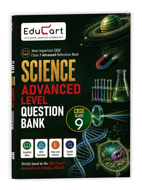 Educart CBSE Class 9 Science Advanced Level Question Bank 2027 | Simplified Notes, Hots Questions Step-wise Answers & Sample Papers as per Latest Syllabus for 2026-27 Exam