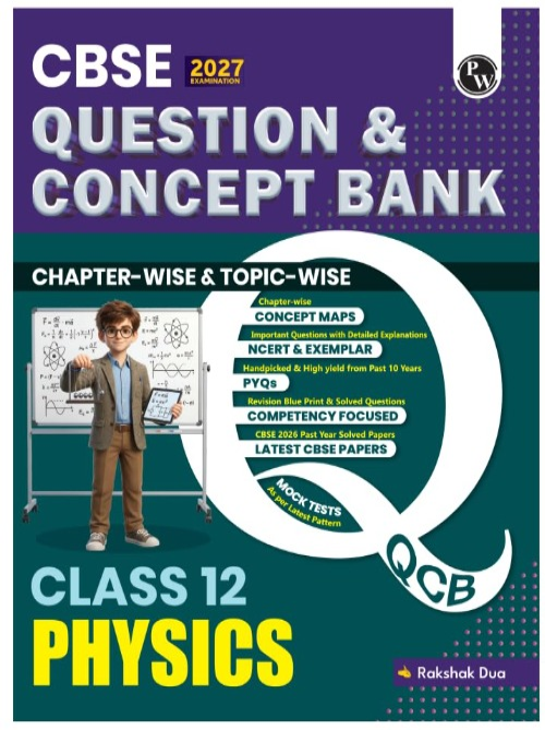PW CBSE Question & Concept Bank Class 12 Physics 2027 Chapterwise & Topicwise | NCERT Exemplar Concept Maps PYQs Mock Test 50% Competency Based Questions | Solved By Rakshak Sir