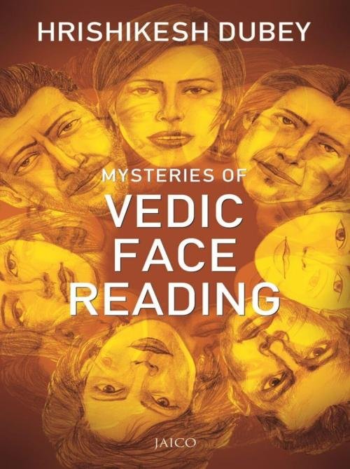 Mysteries of Vedic Face Reading Unlock the mysteries behind the most complex human beings
