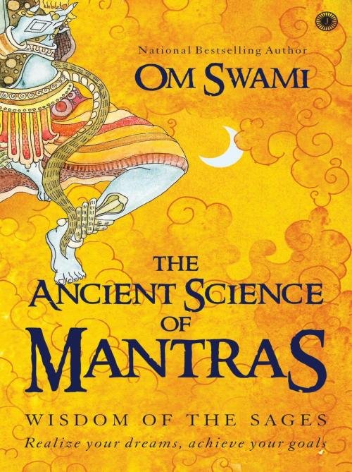 The Ancient Science of Mantras Realize your dreams achieve your goals Wisdom of the sages