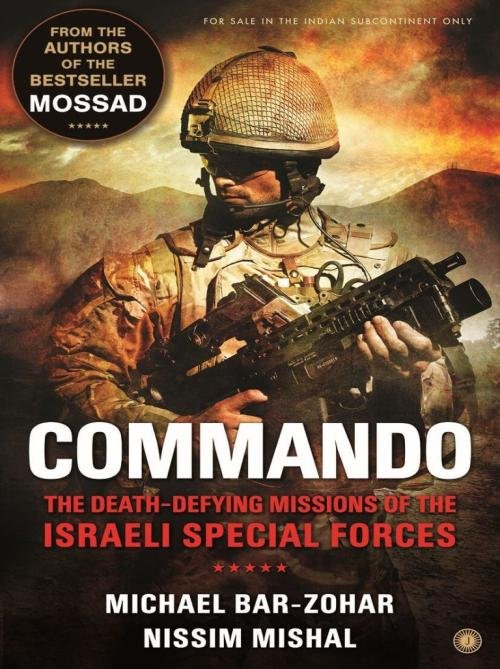 Commando The death-defying missions of the Israeli Special Forces