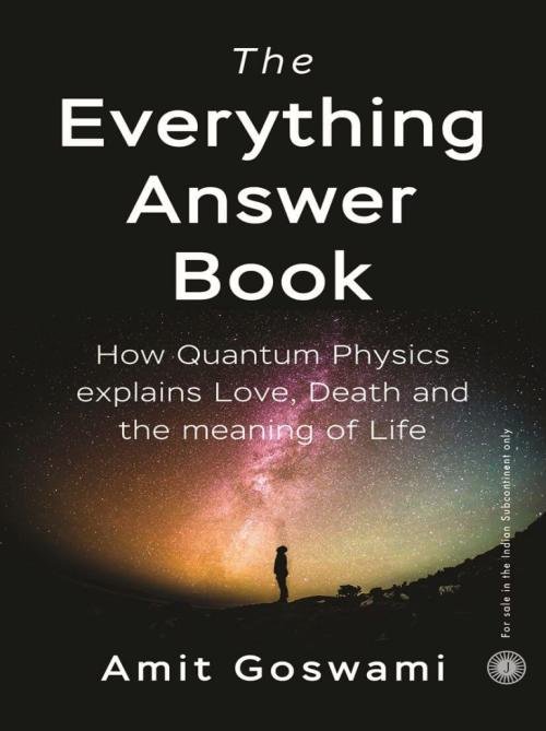 The Everything Answer Book How quantum physics explains love, death and the meaning of life
