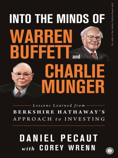 Into the Minds of Warren Buffett and Charlie Munger Lessons learned from Berkshire Hathaway’s approach to investing