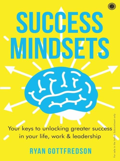 Success Mindsets Your keys to unlocking greater success in your life, work & leadership