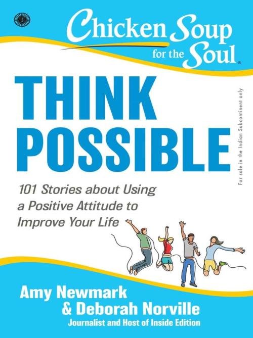 Chicken Soup for the Soul Series: Think Possible 101 Stories about Using a Positive Attitude to Improve Your Life