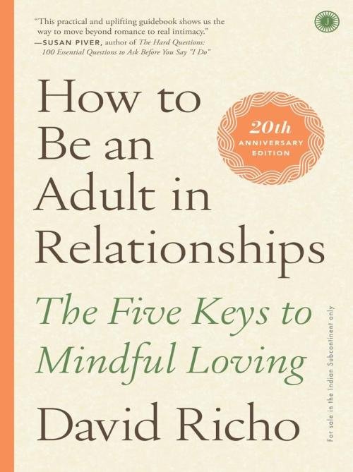 How to Be an Adult in Relationships The Five Keys to Mindful Loving