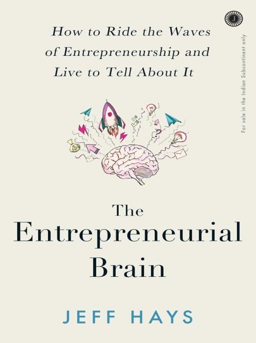 The Entrepreneurial Brain How to Ride the Waves of Entrepreneurship and Live to Tell About It