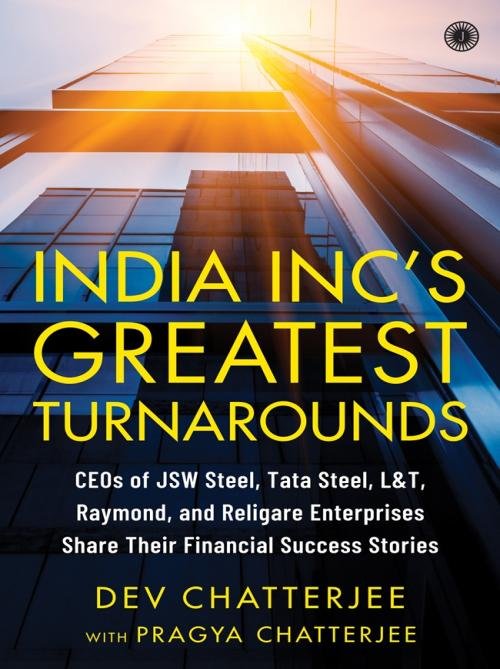 India Inc’s Greatest Turnarounds CEOs of JSW Steel, Tata Steel, L&T, Raymond, and Religare Enterprises Share Their Financial Success Stories