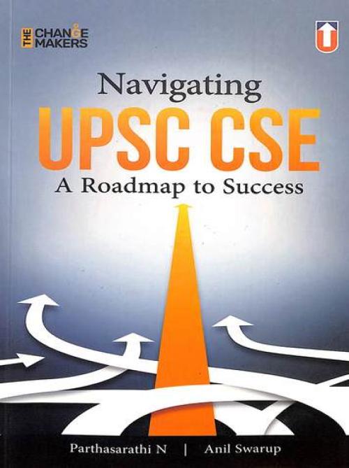Unique Navigating UPSC CSE: A Roadmap to Success (The Change Makers) - Comprehensive Guide for Civil Services Examination Preparation with Expert Strategies and Tips for Aspirants  (Paperback, N. Parthasarathi, Anil Swarup)