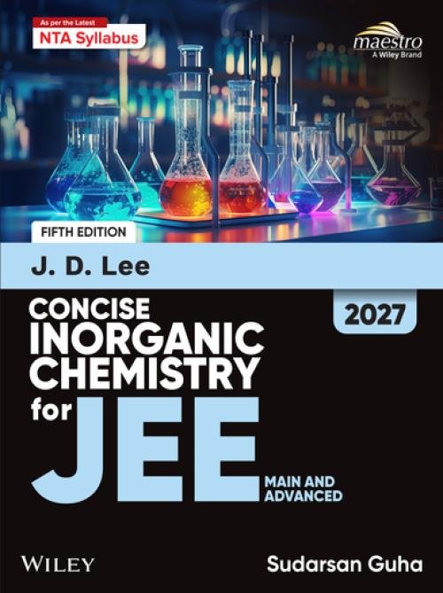 Wiley's Concise Inorganic Chemistryfor JEE Main and Advanced | 5th Edition 2027 | Sudarshan Guha | JD Lee | Wiley