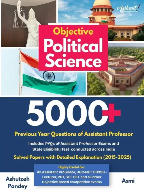Objective Political Science 5000+ Previous Year Questions | Assistant Professor, SET, DSSSB Exams | Solved Papers With Detailed Explanation (2015–2025) by Ashutosh Pandey
