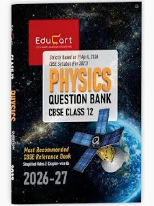 Educart CBSE Class 12 Physics Question Bank 2026-27 (Strictly Based on Latest Syllabus for 2027 Exam)